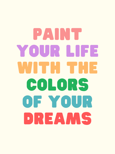 Affiche "Paint your life with the colors of your dreams"